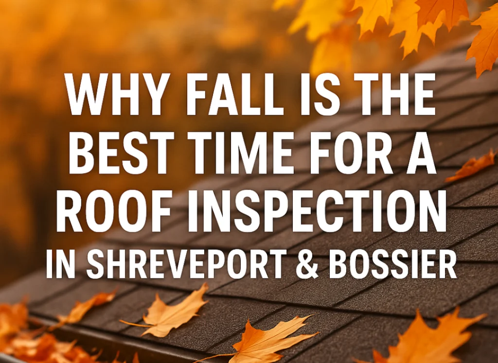 Why Fall is the best time for a roof inspection in Shreveport & Bossier City roof+inspection shreveport bossier